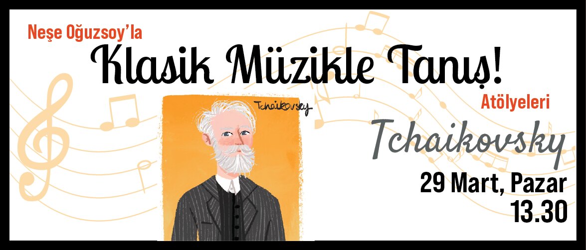 Klasik Müzikle Tanış! Atölyeleri: Tchaikovsky